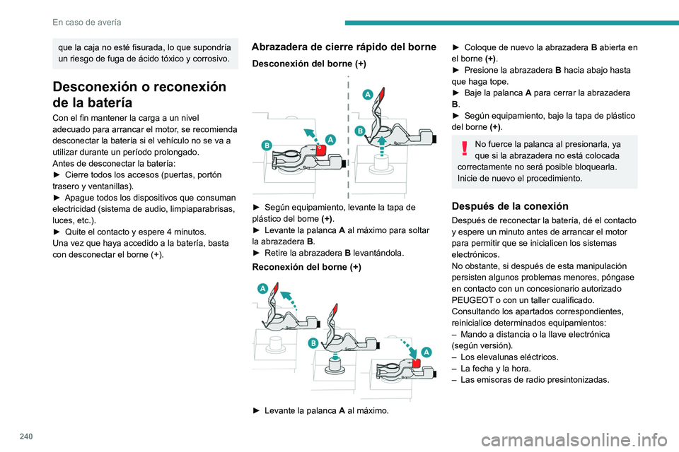 PEUGEOT EXPERT 2022 Manual del propietario (in Spanish) 240
En caso de averÃa
que la caja no esté fisurada, lo que supondrÃa
un riesgo de fuga de ácido tóxico y corrosivo.
Desconexión o reconexión
de la baterÃa
Con el fin mantener la carga a un n PEUGEOT EXPERT 2022 Manual del propietario (in Spanish) 240
En caso de averÃa
que la caja no esté fisurada, lo que supondrÃa
un riesgo de fuga de ácido tóxico y corrosivo.
Desconexión o reconexión
de la baterÃa
Con el fin mantener la carga a un n