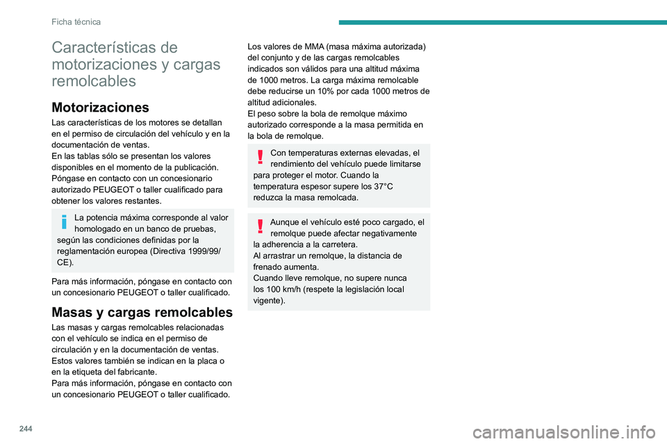 PEUGEOT EXPERT 2022 Manual del propietario (in Spanish) 244
Ficha técnica
CaracterÃsticas de
motorizaciones y cargas
remolcables
Motorizaciones
Las caracterÃsticas de los motores se detallan
en el permiso de circulación del vehÃculo y en la
docume PEUGEOT EXPERT 2022 Manual del propietario (in Spanish) 244
Ficha técnica
CaracterÃsticas de
motorizaciones y cargas
remolcables
Motorizaciones
Las caracterÃsticas de los motores se detallan
en el permiso de circulación del vehÃculo y en la
docume