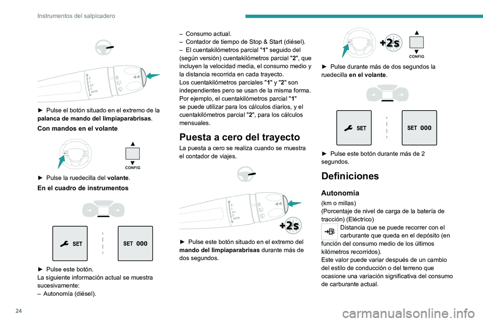 PEUGEOT EXPERT 2022 Manual del propietario (in Spanish) 24
Instrumentos del salpicadero
► Pulse el botón situado en el extremo de la
palanca de mando del limpiaparabrisas .
Con mandos en el volante
â–º Pulse la ruedecilla del volante .
En el PEUGEOT EXPERT 2022 Manual del propietario (in Spanish) 24
Instrumentos del salpicadero
► Pulse el botón situado en el extremo de la
palanca de mando del limpiaparabrisas .
Con mandos en el volante
â–º Pulse la ruedecilla del volante .
En el