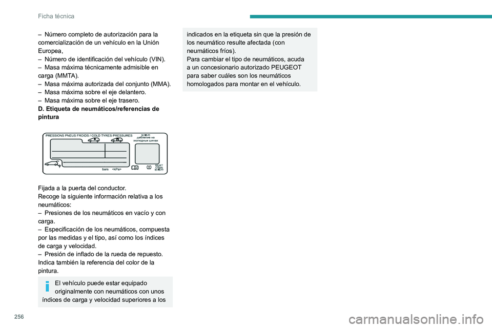 PEUGEOT EXPERT 2022 Manual del propietario (in Spanish) 256
Ficha técnica
– Número completo de autorización para la
comercialización de un vehículo en la Unión
Europea,
–
Número de identificación del vehículo (VIN).
–
Masa máxima té PEUGEOT EXPERT 2022 Manual del propietario (in Spanish) 256
Ficha técnica
– Número completo de autorización para la
comercialización de un vehículo en la Unión
Europea,
–
Número de identificación del vehículo (VIN).
–
Masa máxima té