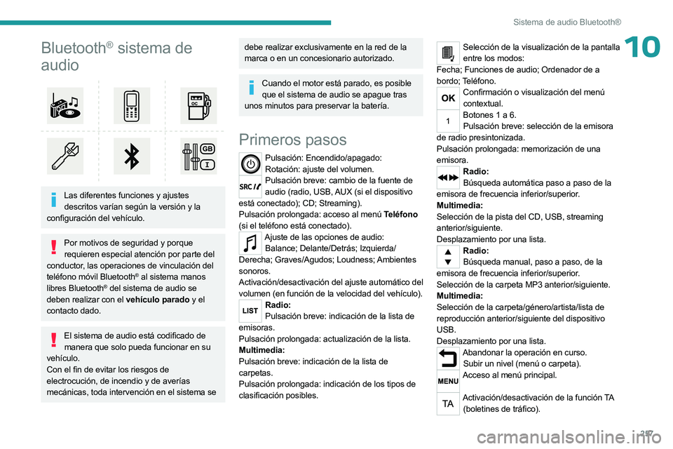 PEUGEOT EXPERT 2022 Manual del propietario (in Spanish) 257
Sistema de audio Bluetooth®
10Bluetooth® sistema de
audio
Las diferentes funciones y ajustes
descritos varían según la versión y la
configuración del vehículo.
Por motivos de segurid PEUGEOT EXPERT 2022 Manual del propietario (in Spanish) 257
Sistema de audio Bluetooth®
10Bluetooth® sistema de
audio
Las diferentes funciones y ajustes
descritos varían según la versión y la
configuración del vehículo.
Por motivos de segurid