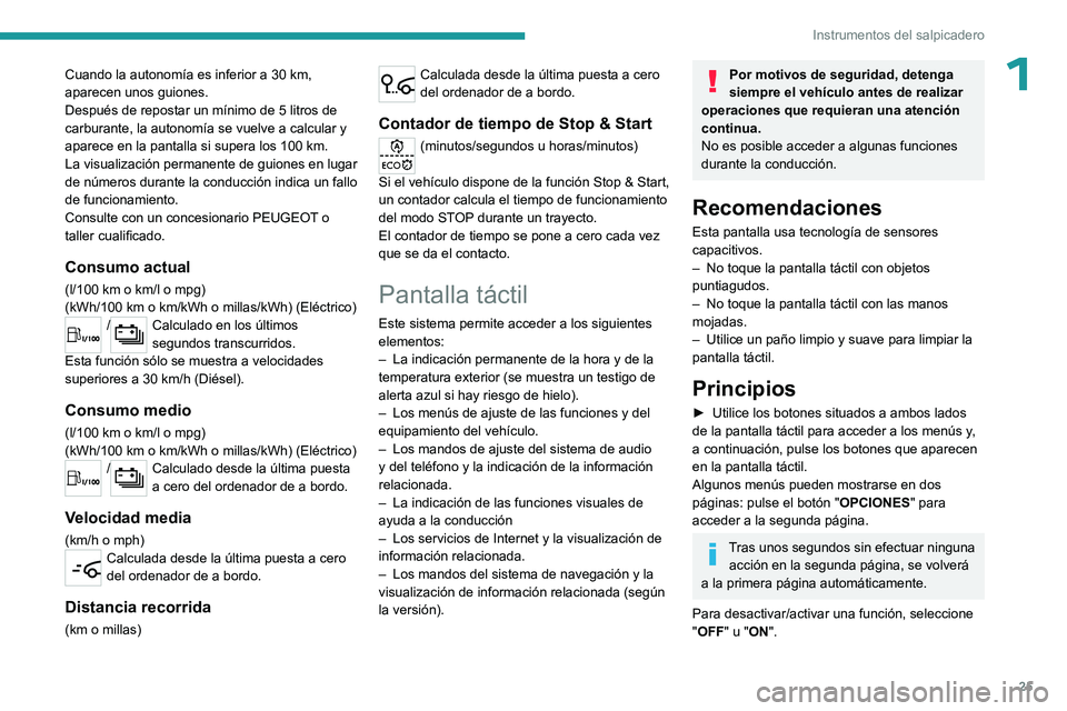 PEUGEOT EXPERT 2022 Manual del propietario (in Spanish) 25
Instrumentos del salpicadero
1Cuando la autonomÃa es inferior a 30 km,
aparecen unos guiones.
Después de repostar un mÃnimo de 5 litros de
carburante, la autonomÃa se vuelve a calcular y
apa PEUGEOT EXPERT 2022 Manual del propietario (in Spanish) 25
Instrumentos del salpicadero
1Cuando la autonomÃa es inferior a 30 km,
aparecen unos guiones.
Después de repostar un mÃnimo de 5 litros de
carburante, la autonomÃa se vuelve a calcular y
apa