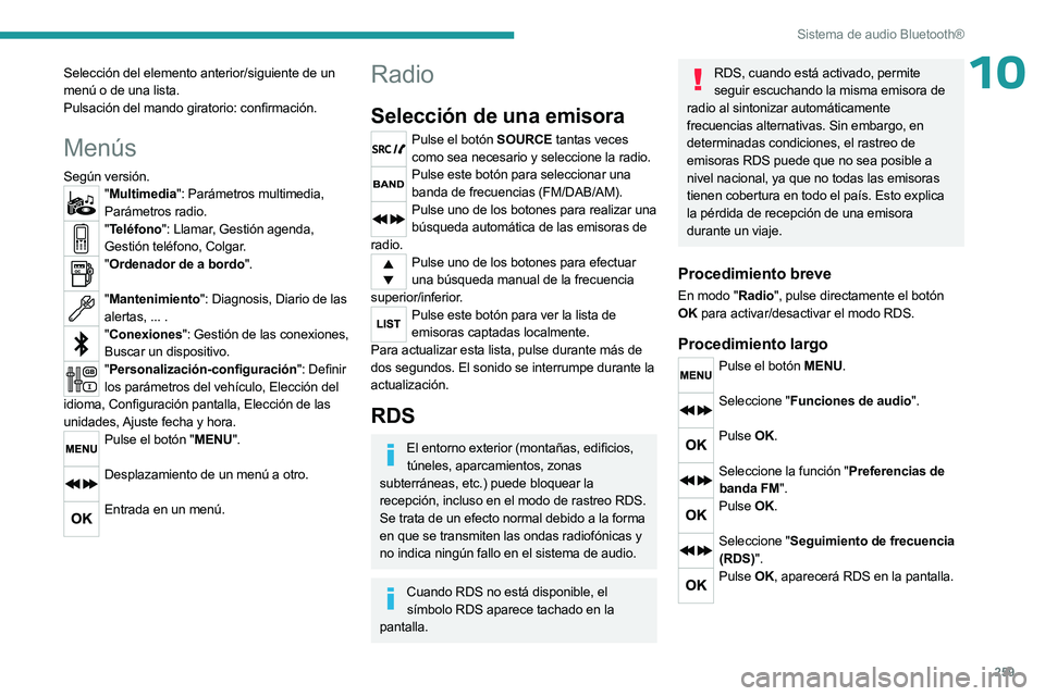 PEUGEOT EXPERT 2022  Manual del propietario (in Spanish) 259
Sistema de audio Bluetooth®
10Selección del elemento anterior/siguiente de un 
menú o de una lista.
Pulsación del mando giratorio: confirmación.
Menús
Según versión."Multimedia": P