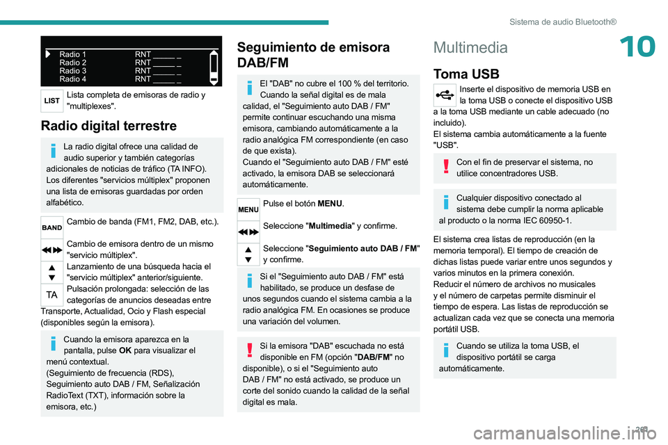 PEUGEOT EXPERT 2022  Manual del propietario (in Spanish) 261
Sistema de audio Bluetooth®
10
 
Lista completa de emisoras de radio y "multiplexes".
Radio digital terrestre
La radio digital ofrece una calidad de audio superior y también categorías 
