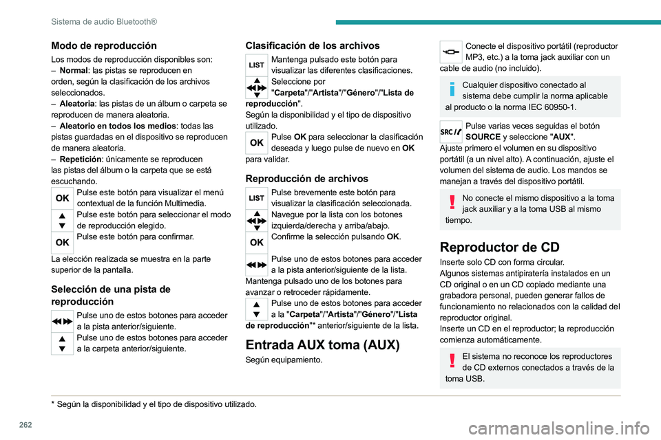 PEUGEOT EXPERT 2022  Manual del propietario (in Spanish) 262
Sistema de audio Bluetooth®
Modo de reproducción
Los modos de reproducción disponibles son:
– Normal : las pistas se reproducen en 
orden, según la clasificación de los archivos 
selecciona