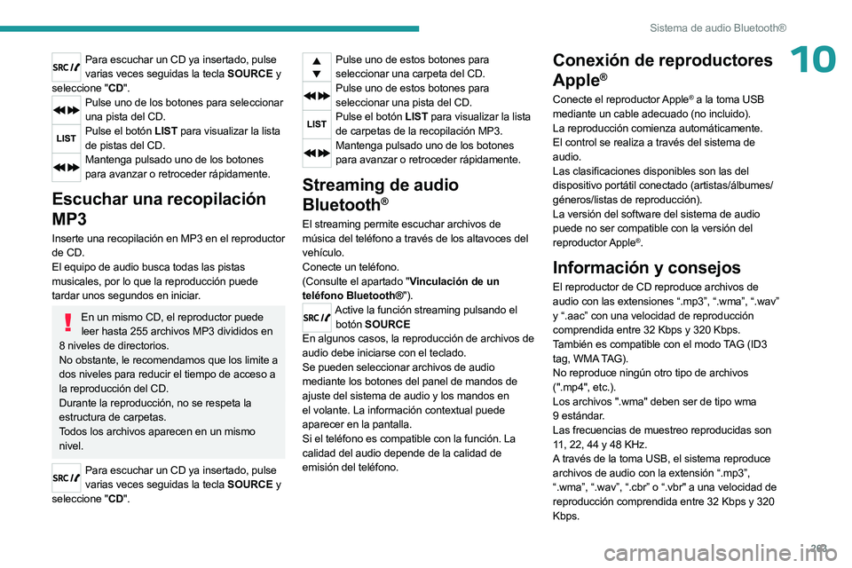 PEUGEOT EXPERT 2022  Manual del propietario (in Spanish) 263
Sistema de audio Bluetooth®
10Para escuchar un CD ya insertado, pulse varias veces seguidas la tecla SOURCE y 
seleccione "CD".
Pulse uno de los botones para seleccionar  una pista del CD