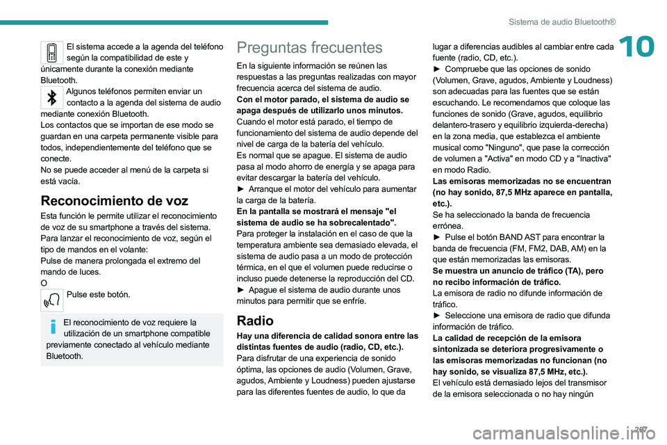 PEUGEOT EXPERT 2022  Manual del propietario (in Spanish) 267
Sistema de audio Bluetooth®
10El sistema accede a la agenda del teléfono según la compatibilidad de este y 
únicamente durante la conexión mediante 
Bluetooth.
Algunos teléfonos permiten env