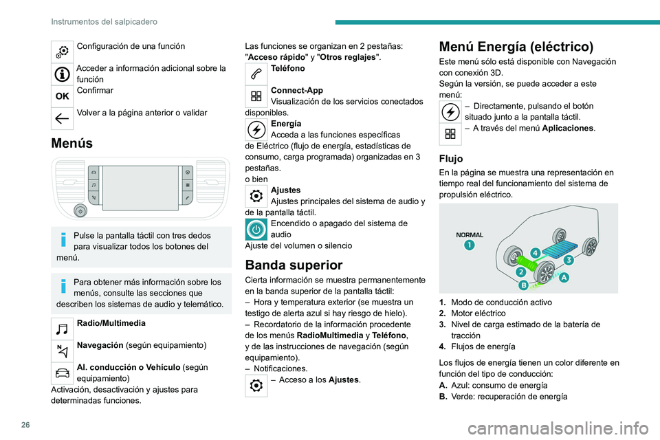 PEUGEOT EXPERT 2022 Manual del propietario (in Spanish) 26
Instrumentos del salpicadero
Configuración de una función
Acceder a información adicional sobre la
función
Confirmar
Volver a la página anterior o validar
Menús
Pulse la pantalla tác PEUGEOT EXPERT 2022 Manual del propietario (in Spanish) 26
Instrumentos del salpicadero
Configuración de una función
Acceder a información adicional sobre la
función
Confirmar
Volver a la página anterior o validar
Menús
Pulse la pantalla tác