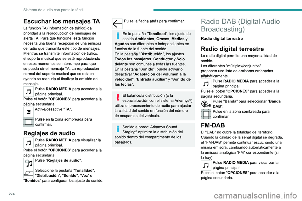 PEUGEOT EXPERT 2022 Manual del propietario (in Spanish) 274
Sistema de audio con pantalla táctil
Escuchar los mensajes TA
La función TA (Información de tráfico) da
prioridad a la reproducción de mensajes de
alerta TA. Para que funcione, esta funció PEUGEOT EXPERT 2022 Manual del propietario (in Spanish) 274
Sistema de audio con pantalla táctil
Escuchar los mensajes TA
La función TA (Información de tráfico) da
prioridad a la reproducción de mensajes de
alerta TA. Para que funcione, esta funció