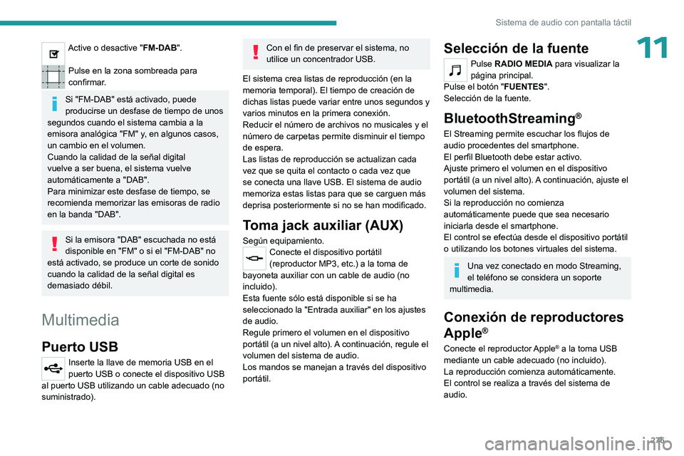 PEUGEOT EXPERT 2022 Manual del propietario (in Spanish) 275
Sistema de audio con pantalla táctil
11Active o desactive "FM-DAB".
Pulse en la zona sombreada para
confirmar.
Si "FM-DAB" está activado, puede
producirse un desfase de tiempo PEUGEOT EXPERT 2022 Manual del propietario (in Spanish) 275
Sistema de audio con pantalla táctil
11Active o desactive "FM-DAB".
Pulse en la zona sombreada para
confirmar.
Si "FM-DAB" está activado, puede
producirse un desfase de tiempo