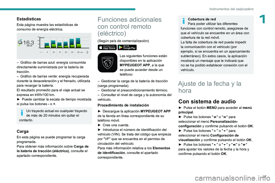 PEUGEOT EXPERT 2022 Manual del propietario (in Spanish) 27
Instrumentos del salpicadero
1EstadÃsticas
Esta página muestra las estadÃsticas de
consumo de energÃa eléctrica.
– Gráfico de barras azul: energÃa consumida
directamente suministrada PEUGEOT EXPERT 2022 Manual del propietario (in Spanish) 27
Instrumentos del salpicadero
1EstadÃsticas
Esta página muestra las estadÃsticas de
consumo de energÃa eléctrica.
– Gráfico de barras azul: energÃa consumida
directamente suministrada