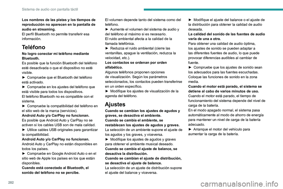 PEUGEOT EXPERT 2022 Manual del propietario (in Spanish) 282
Sistema de audio con pantalla táctil
Los nombres de las pistas y los tiempos de
reproducción no aparecen en la pantalla de
audio en streaming.
El perfil Bluetooth no permite transferir esa
in PEUGEOT EXPERT 2022 Manual del propietario (in Spanish) 282
Sistema de audio con pantalla táctil
Los nombres de las pistas y los tiempos de
reproducción no aparecen en la pantalla de
audio en streaming.
El perfil Bluetooth no permite transferir esa
in