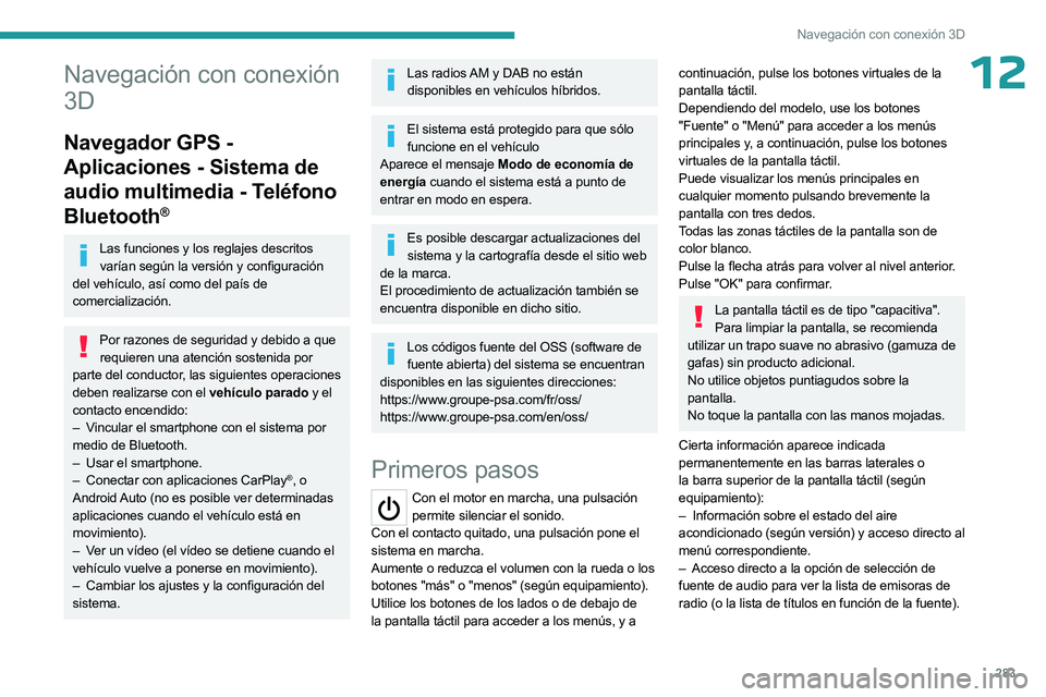 PEUGEOT EXPERT 2022 Manual del propietario (in Spanish) 283
Navegación con conexión 3D
12Navegación con conexión
3D
Navegador GPS -
Aplicaciones - Sistema de
audio multimedia - Teléfono
Bluetooth
®
Las funciones y los reglajes descritos varían s PEUGEOT EXPERT 2022 Manual del propietario (in Spanish) 283
Navegación con conexión 3D
12Navegación con conexión
3D
Navegador GPS -
Aplicaciones - Sistema de
audio multimedia - Teléfono
Bluetooth
®
Las funciones y los reglajes descritos varían s