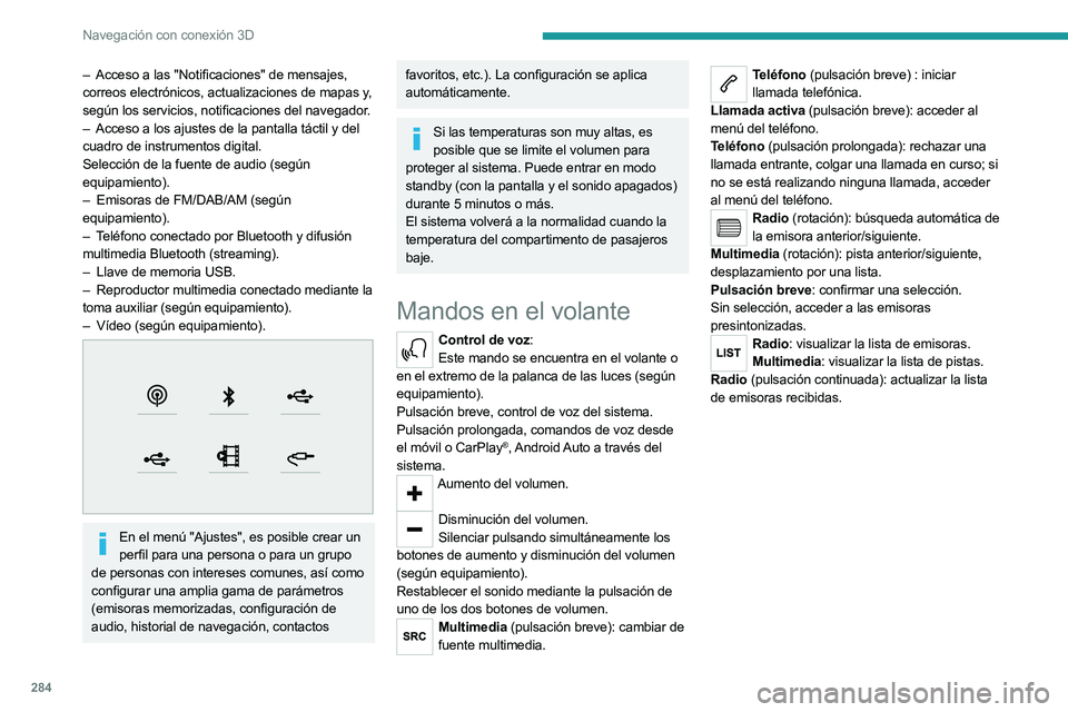 PEUGEOT EXPERT 2022 Manual del propietario (in Spanish) 284
Navegación con conexión 3D
– Acceso a las "Notificaciones" de mensajes,
correos electrónicos, actualizaciones de mapas y,
según los servicios, notificaciones del navegador.
–
A PEUGEOT EXPERT 2022 Manual del propietario (in Spanish) 284
Navegación con conexión 3D
– Acceso a las "Notificaciones" de mensajes,
correos electrónicos, actualizaciones de mapas y,
según los servicios, notificaciones del navegador.
–
A