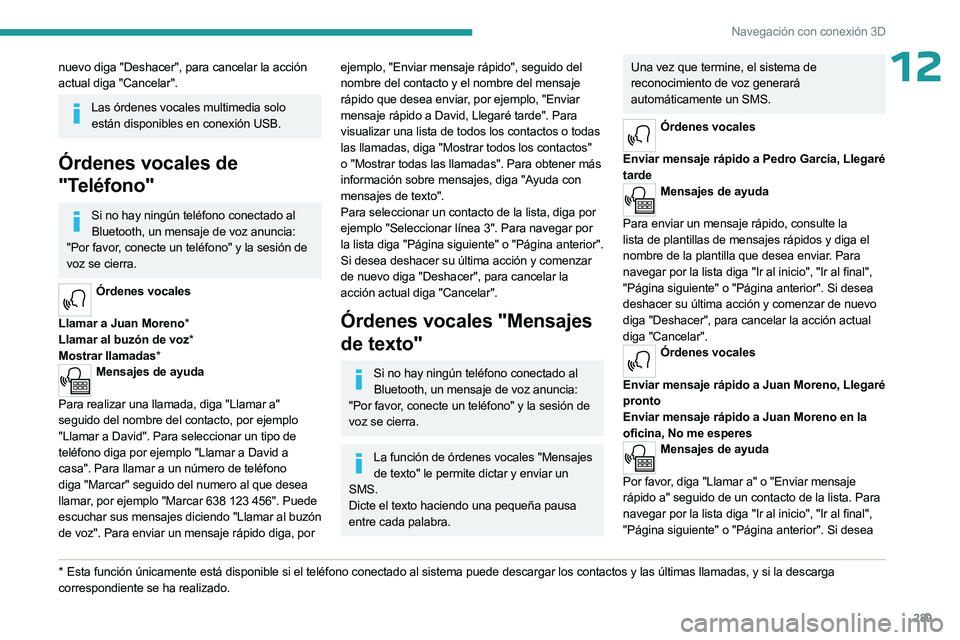 PEUGEOT EXPERT 2022 Manual del propietario (in Spanish) 289
Navegación con conexión 3D
12nuevo diga "Deshacer", para cancelar la acción
actual diga "Cancelar".
Las órdenes vocales multimedia solo están disponibles en conexión USB.
Ó PEUGEOT EXPERT 2022 Manual del propietario (in Spanish) 289
Navegación con conexión 3D
12nuevo diga "Deshacer", para cancelar la acción
actual diga "Cancelar".
Las órdenes vocales multimedia solo están disponibles en conexión USB.
Ó