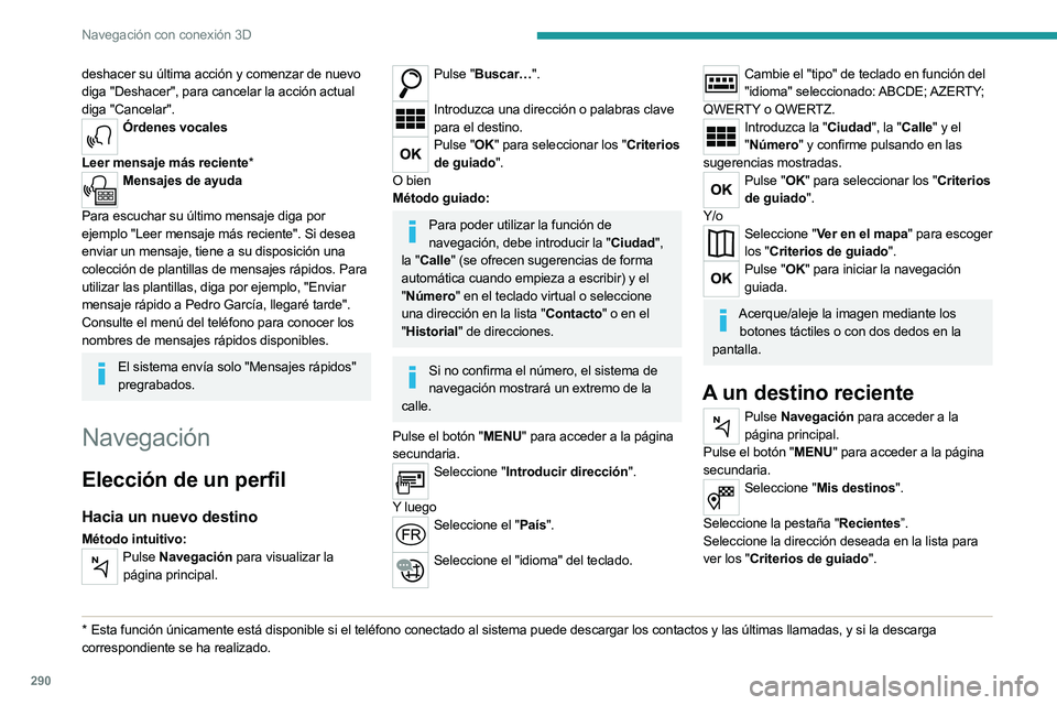 PEUGEOT EXPERT 2022 Manual del propietario (in Spanish) 290
Navegación con conexión 3D
deshacer su última acción y comenzar de nuevo
diga "Deshacer", para cancelar la acción actual
diga "Cancelar".
Órdenes vocales
Leer mensaje más PEUGEOT EXPERT 2022 Manual del propietario (in Spanish) 290
Navegación con conexión 3D
deshacer su última acción y comenzar de nuevo
diga "Deshacer", para cancelar la acción actual
diga "Cancelar".
Órdenes vocales
Leer mensaje más