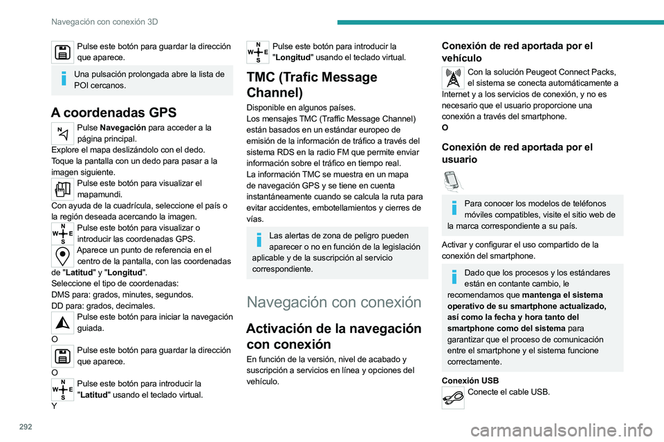 PEUGEOT EXPERT 2022 Manual del propietario (in Spanish) 292
Navegación con conexión 3D
Pulse este botón para guardar la dirección que aparece.
Una pulsación prolongada abre la lista de POI cercanos.
A coordenadas GPS
Pulse Navegación para acceder a PEUGEOT EXPERT 2022 Manual del propietario (in Spanish) 292
Navegación con conexión 3D
Pulse este botón para guardar la dirección que aparece.
Una pulsación prolongada abre la lista de POI cercanos.
A coordenadas GPS
Pulse Navegación para acceder a