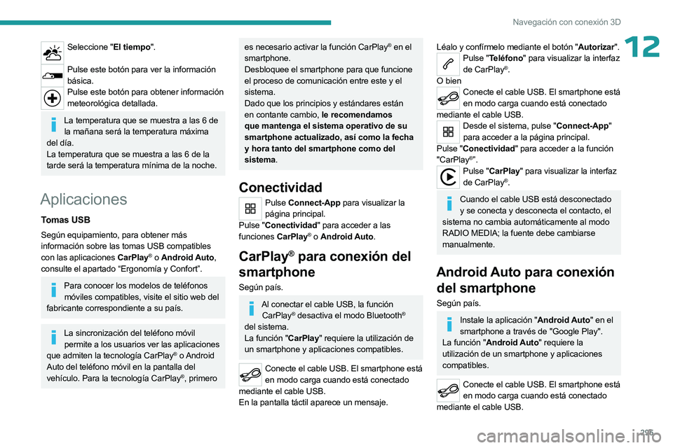 PEUGEOT EXPERT 2022 Manual del propietario (in Spanish) 295
Navegación con conexión 3D
12Seleccione "El tiempo".
Pulse este botón para ver la información
básica.
Pulse este botón para obtener información meteorológica detallada.
La temper PEUGEOT EXPERT 2022 Manual del propietario (in Spanish) 295
Navegación con conexión 3D
12Seleccione "El tiempo".
Pulse este botón para ver la información
básica.
Pulse este botón para obtener información meteorológica detallada.
La temper