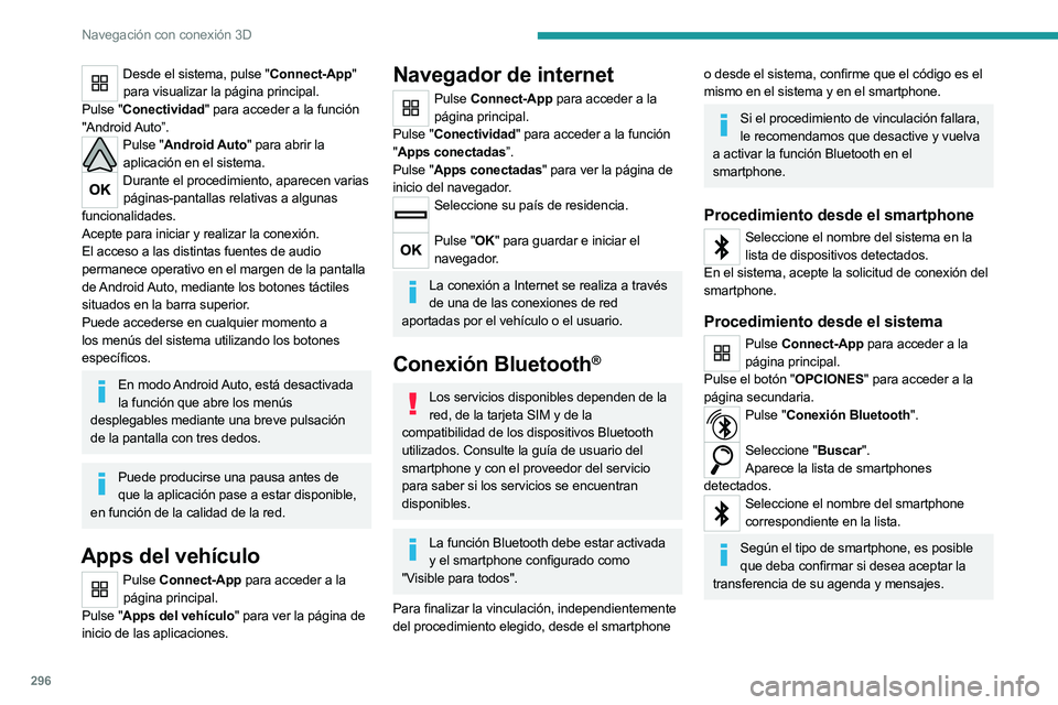 PEUGEOT EXPERT 2022 Manual del propietario (in Spanish) 296
Navegación con conexión 3D
Desde el sistema, pulse "Connect-App" para visualizar la página principal.
Pulse "Conectividad" para acceder a la función
"Android Auto”.
Puls PEUGEOT EXPERT 2022 Manual del propietario (in Spanish) 296
Navegación con conexión 3D
Desde el sistema, pulse "Connect-App" para visualizar la página principal.
Pulse "Conectividad" para acceder a la función
"Android Auto”.
Puls