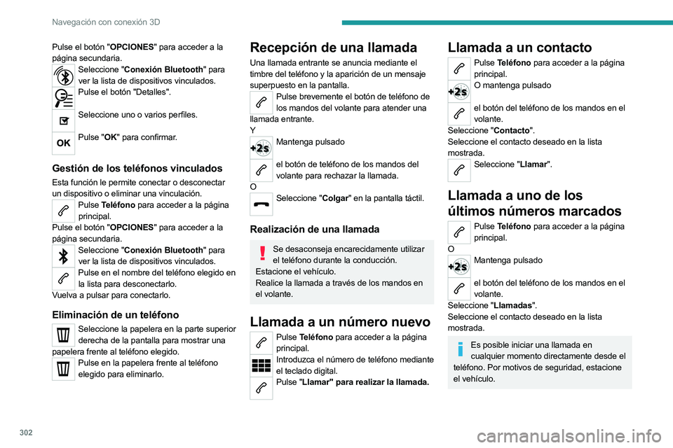 PEUGEOT EXPERT 2022 Manual del propietario (in Spanish) 302
Navegación con conexión 3D
Pulse el botón "OPCIONES" para acceder a la
página secundaria.
Seleccione "Conexión Bluetooth" para ver la lista de dispositivos vinculados.
Pulse PEUGEOT EXPERT 2022 Manual del propietario (in Spanish) 302
Navegación con conexión 3D
Pulse el botón "OPCIONES" para acceder a la
página secundaria.
Seleccione "Conexión Bluetooth" para ver la lista de dispositivos vinculados.
Pulse