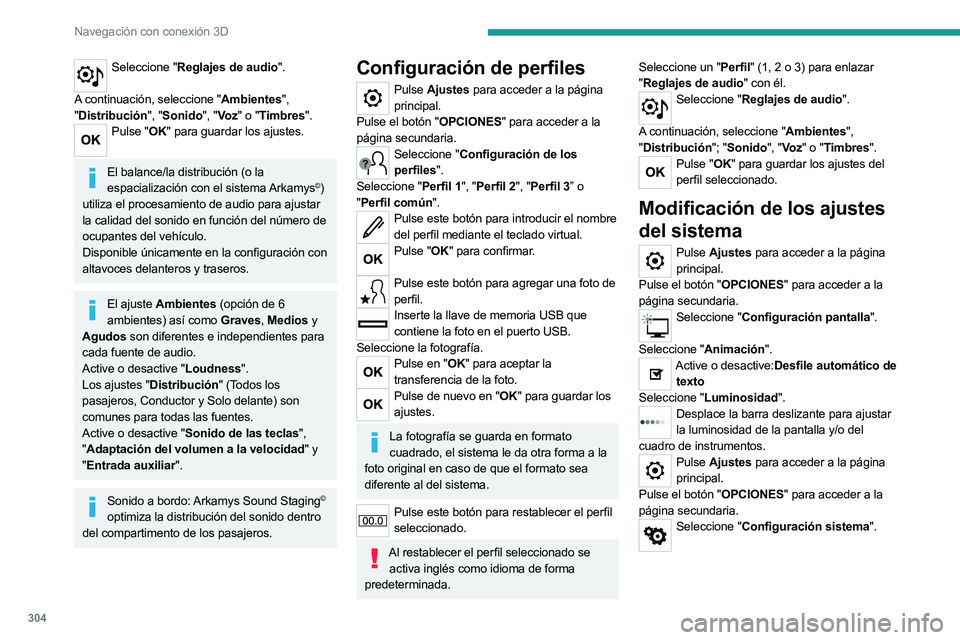 PEUGEOT EXPERT 2022 Manual del propietario (in Spanish) 304
Navegación con conexión 3D
Seleccione "Reglajes de audio".
A continuación, seleccione "Ambientes",
" Distribución", "Sonido", "Vo z " o "Timbres PEUGEOT EXPERT 2022 Manual del propietario (in Spanish) 304
Navegación con conexión 3D
Seleccione "Reglajes de audio".
A continuación, seleccione "Ambientes",
" Distribución", "Sonido", "Vo z " o "Timbres