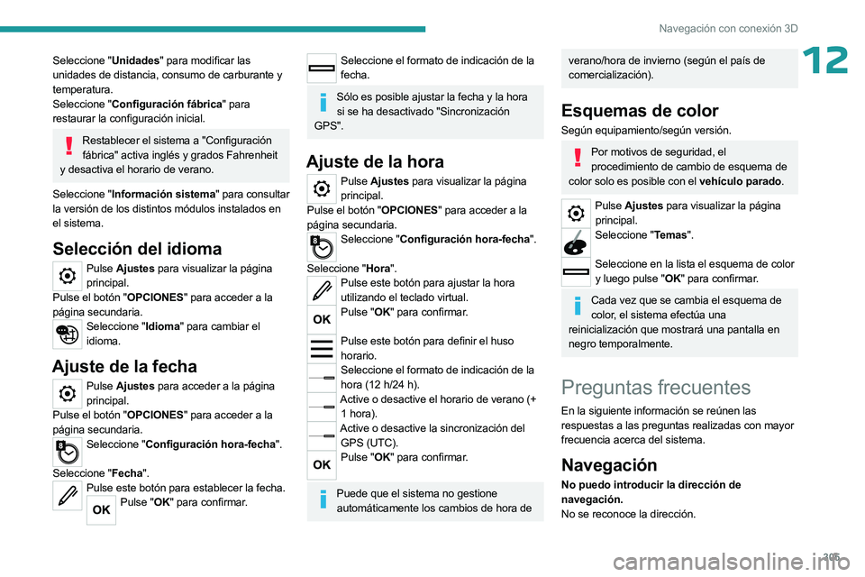 PEUGEOT EXPERT 2022 Manual del propietario (in Spanish) 305
Navegación con conexión 3D
12Seleccione "Unidades" para modificar las
unidades de distancia, consumo de carburante y
temperatura.
Seleccione "Configuración fábrica" para
res PEUGEOT EXPERT 2022 Manual del propietario (in Spanish) 305
Navegación con conexión 3D
12Seleccione "Unidades" para modificar las
unidades de distancia, consumo de carburante y
temperatura.
Seleccione "Configuración fábrica" para
res
