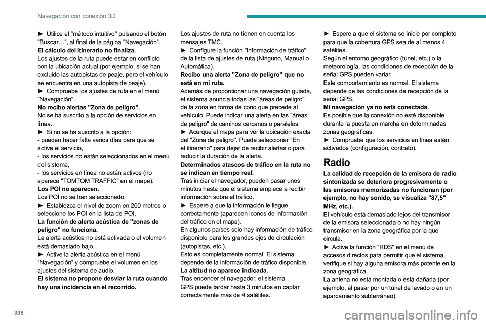 PEUGEOT EXPERT 2022 Manual del propietario (in Spanish) 306
Navegación con conexión 3D
► Utilice el "método intuitivo" pulsando el botón
"Buscar…", al final de la página "Navegación”.
El cálculo del itinerario no finaliza. PEUGEOT EXPERT 2022 Manual del propietario (in Spanish) 306
Navegación con conexión 3D
► Utilice el "método intuitivo" pulsando el botón
"Buscar…", al final de la página "Navegación”.
El cálculo del itinerario no finaliza.