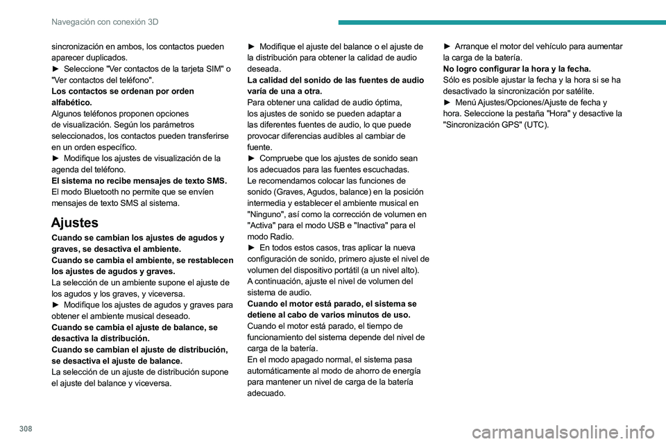 PEUGEOT EXPERT 2022 Manual del propietario (in Spanish) 308
Navegación con conexión 3D
sincronización en ambos, los contactos pueden
aparecer duplicados.
►
Seleccione "V
er contactos de la tarjeta SIM" o
"Ver contactos del teléfono PEUGEOT EXPERT 2022 Manual del propietario (in Spanish) 308
Navegación con conexión 3D
sincronización en ambos, los contactos pueden
aparecer duplicados.
►
Seleccione "V
er contactos de la tarjeta SIM" o
"Ver contactos del teléfono