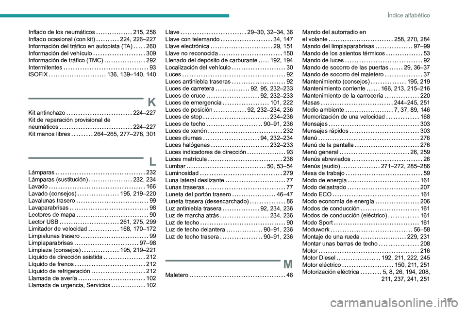 PEUGEOT EXPERT 2022  Manual del propietario (in Spanish) 315
Índice alfabético
Inflado de los neumáticos     215, 256
Inflado ocasional (con kit)     
224, 226–227
Información del tráfico en autopista (TA)
   
260
Información del vehículo
    
309
