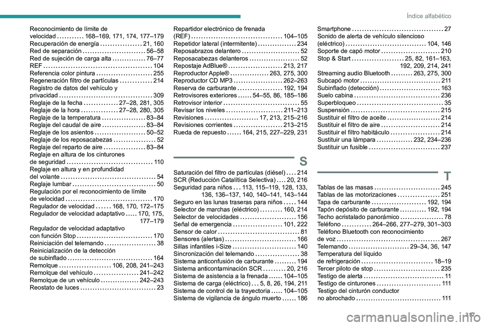 PEUGEOT EXPERT 2022  Manual del propietario (in Spanish) 317
Índice alfabético
Reconocimiento de límite de  
velocidad    
168–169, 171, 174, 177–179
Recuperación de energía
    
21, 160
Red de separación
    
56–58
Red de sujeción de carga alt