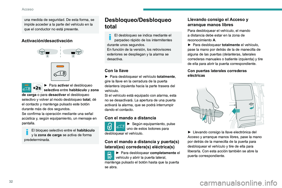 PEUGEOT EXPERT 2022  Manual del propietario (in Spanish) 32
Acceso
una medida de seguridad. De esta forma, se 
impide acceder a la parte del vehículo en la 
que el conductor no está presente.
Activación/desactivación 
 
 
 
► Para  activar el desbloqu