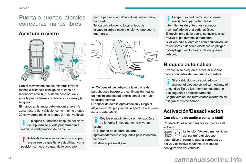 PEUGEOT EXPERT 2022  Manual del propietario (in Spanish) 44
Acceso
Puerta o puertas laterales 
correderas manos libres
Apertura o cierre 
 
Con el movimiento del pie mientras lleva el 
mando a distancia consigo en la zona de 
reconocimiento 
A
 , el sistema