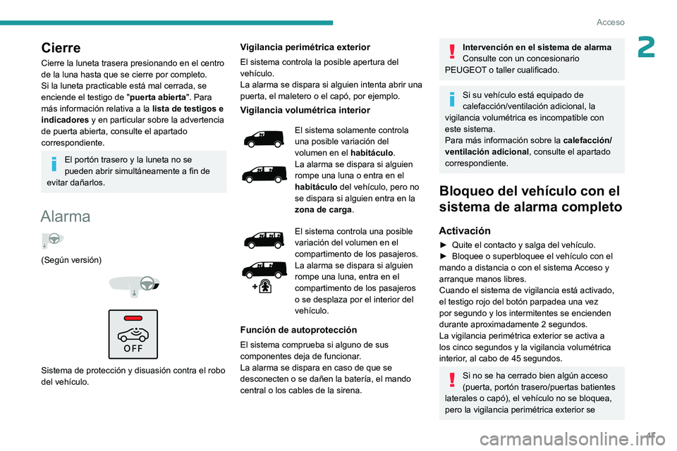 PEUGEOT EXPERT 2022  Manual del propietario (in Spanish) 47
Acceso
2Cierre
Cierre la luneta trasera presionando en el centro 
de la luna hasta que se cierre por completo.
Si la luneta practicable está mal cerrada, se 
enciende el testigo de "puerta abi
