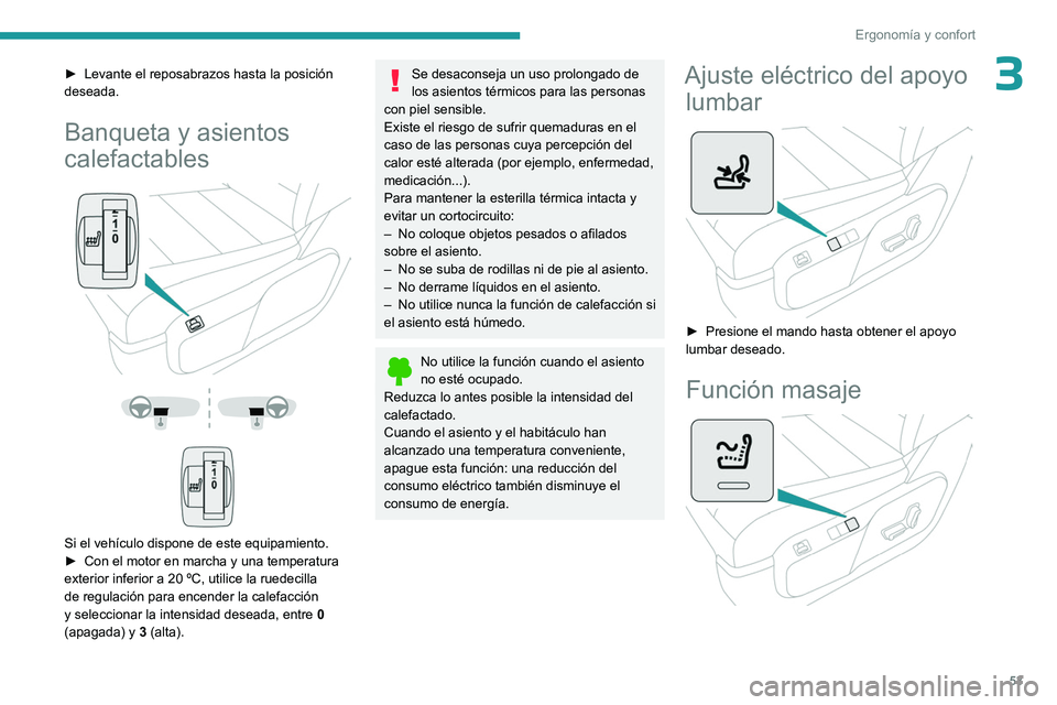 PEUGEOT EXPERT 2022 Manual del propietario (in Spanish) 53
ErgonomÃa y confort
3► Levante el reposabrazos hasta la posición
deseada.
Banqueta y asientos
calefactables
Si el vehÃculo dispone de este equipamiento.
â–º Con el motor en marc PEUGEOT EXPERT 2022 Manual del propietario (in Spanish) 53
ErgonomÃa y confort
3► Levante el reposabrazos hasta la posición
deseada.
Banqueta y asientos
calefactables
Si el vehÃculo dispone de este equipamiento.
â–º Con el motor en marc