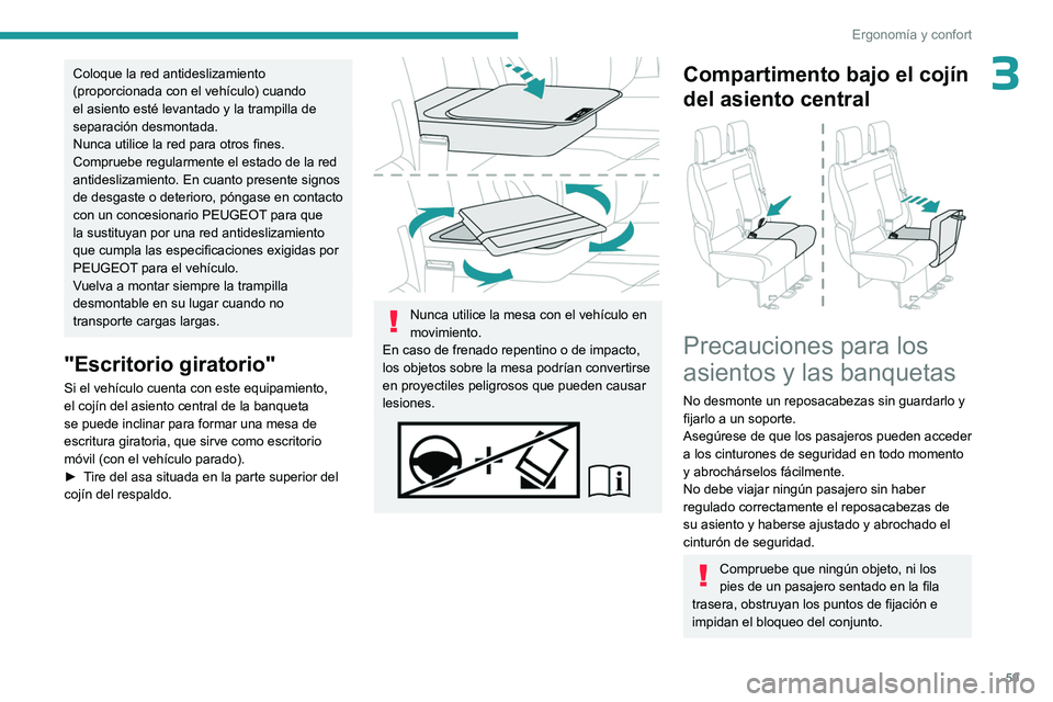 PEUGEOT EXPERT 2022  Manual del propietario (in Spanish) 59
Ergonomía y confort
3Coloque la red antideslizamiento 
(proporcionada con el vehículo) cuando 
el asiento esté levantado y la trampilla de 
separación desmontada.
Nunca utilice la red para otro