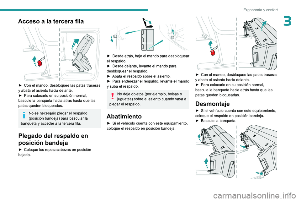 PEUGEOT EXPERT 2022  Manual del propietario (in Spanish) 61
Ergonomía y confort
3Acceso a la tercera fila 
 
► Con el mando, desbloquee las patas traseras 
y abata el asiento hacia delante.
►
 
Para colocarlo en su posición normal, 
bascule la banquet
