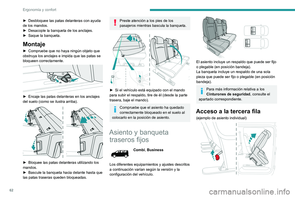 PEUGEOT EXPERT 2022  Manual del propietario (in Spanish) 62
Ergonomía y confort
► Desbloquee las patas delanteras con ayuda 
de los mandos.
►
 
Desacople la banqueta de los anclajes.
►

 
Saque la banqueta.
Montaje
► Compruebe que no haya ningún o