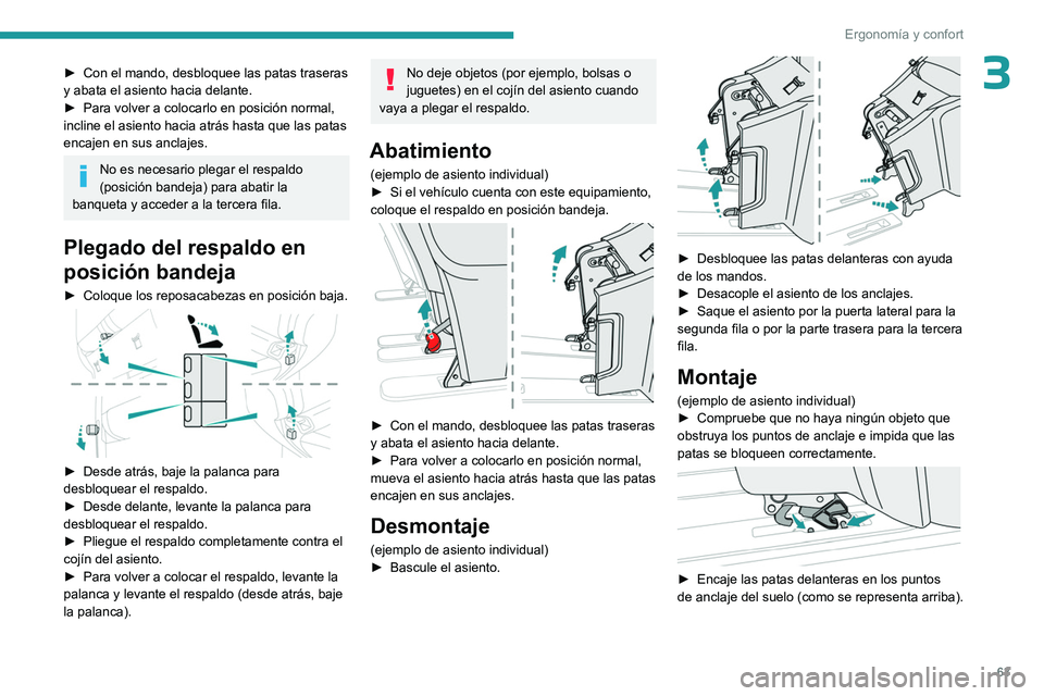 PEUGEOT EXPERT 2022  Manual del propietario (in Spanish) 63
Ergonomía y confort
3► Con el mando, desbloquee las patas traseras 
y abata el asiento hacia delante.
►
 
Para volver a colocarlo en posición normal, 
incline el asiento hacia atrás hasta qu