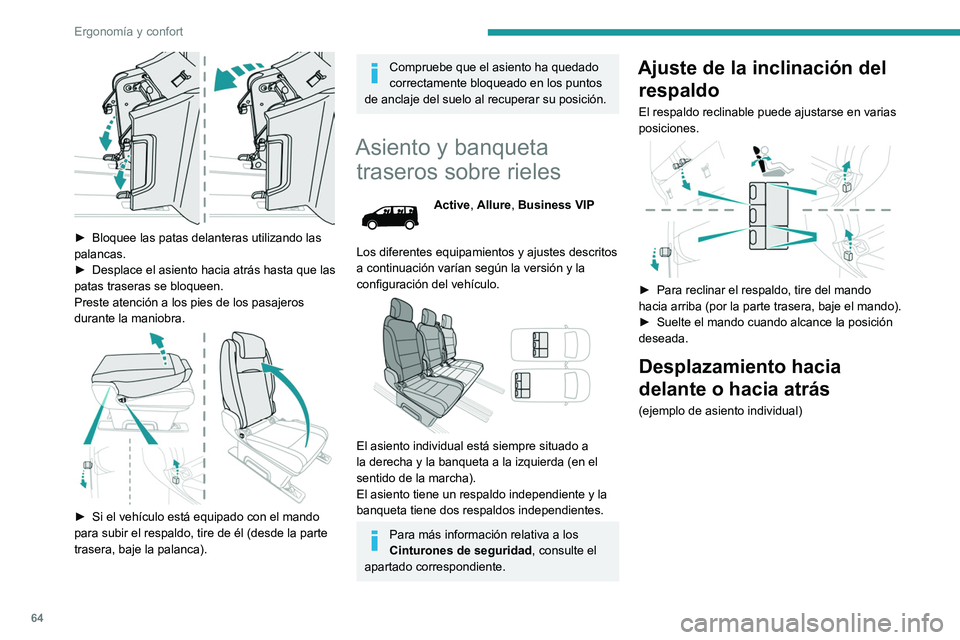 PEUGEOT EXPERT 2022  Manual del propietario (in Spanish) 64
Ergonomía y confort
 
► Bloquee las patas delanteras utilizando las 
palancas.
►
 
Desplace el asiento hacia atrás hasta que las 
patas traseras se bloqueen.
Preste atención a los pies de lo