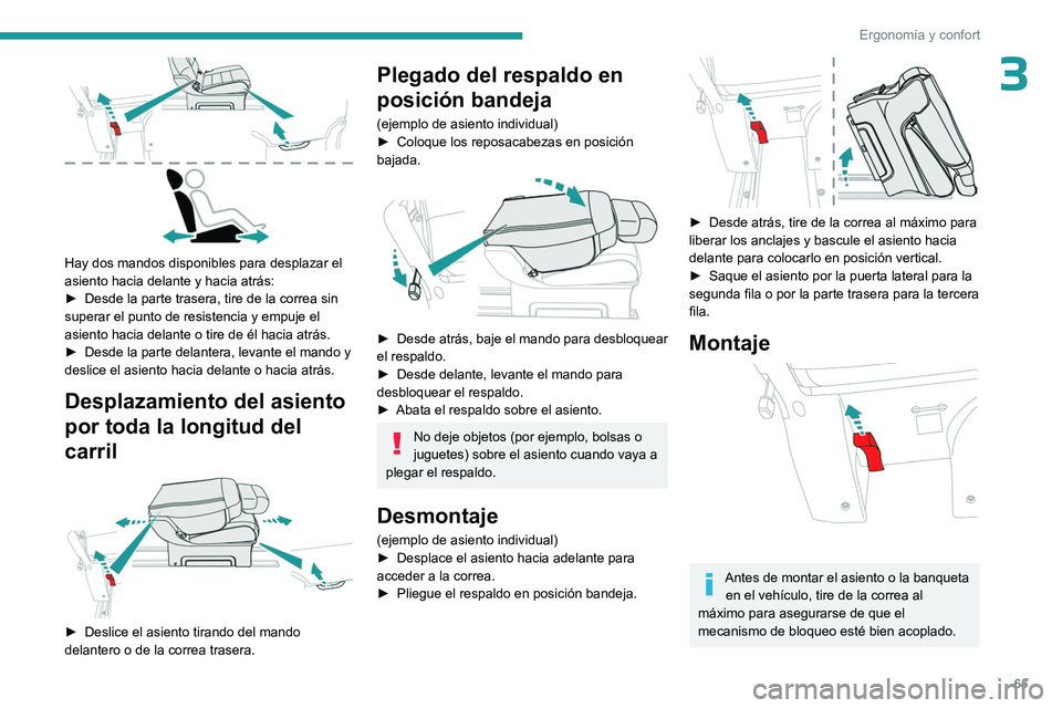 PEUGEOT EXPERT 2022  Manual del propietario (in Spanish) 65
Ergonomía y confort
3
 
Hay dos mandos disponibles para desplazar el 
asiento hacia delante y hacia atrás:
► 
Desde la parte trasera, tire de la correa sin 
superar el punto de resistencia y em