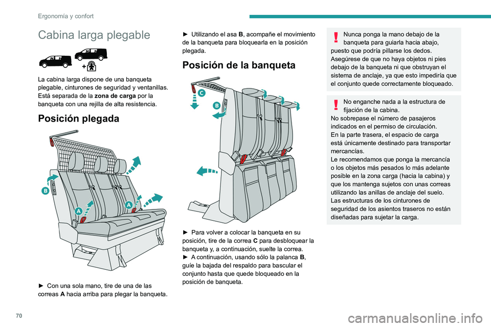 PEUGEOT EXPERT 2022  Manual del propietario (in Spanish) 70
Ergonomía y confort
Cabina larga plegable 
 
La cabina larga dispone de una banqueta 
plegable, cinturones de seguridad y ventanillas. 
Está separada de la zona de carga por la 
banqueta con una 