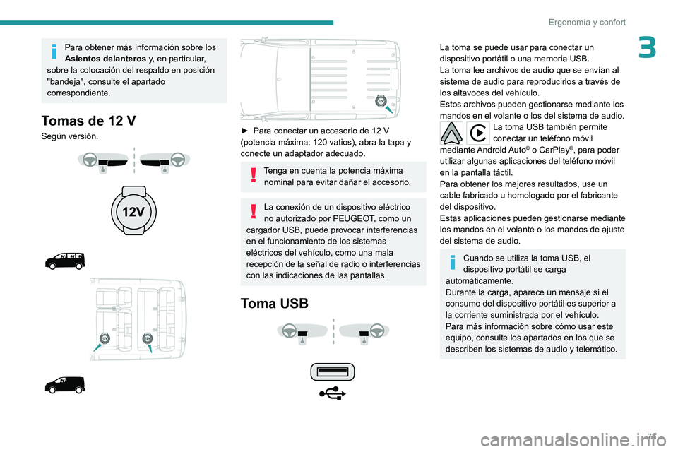 PEUGEOT EXPERT 2022  Manual del propietario (in Spanish) 73
Ergonomía y confort
3Para obtener más información sobre los 
Asientos delanteros y, en particular, 
sobre la colocación del respaldo en posición 
"bandeja", consulte el apartado 
corre