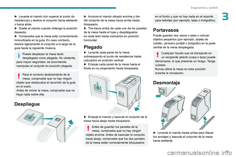 PEUGEOT EXPERT 2022  Manual del propietario (in Spanish) 79
Ergonomía y confort
3► Levante el mando (sin superar el punto de 
resistencia) y deslice el conjunto hacia adelante 
o hacia atrás.
►
 
Suelte el mando cuando obtenga la posición 
deseada.
