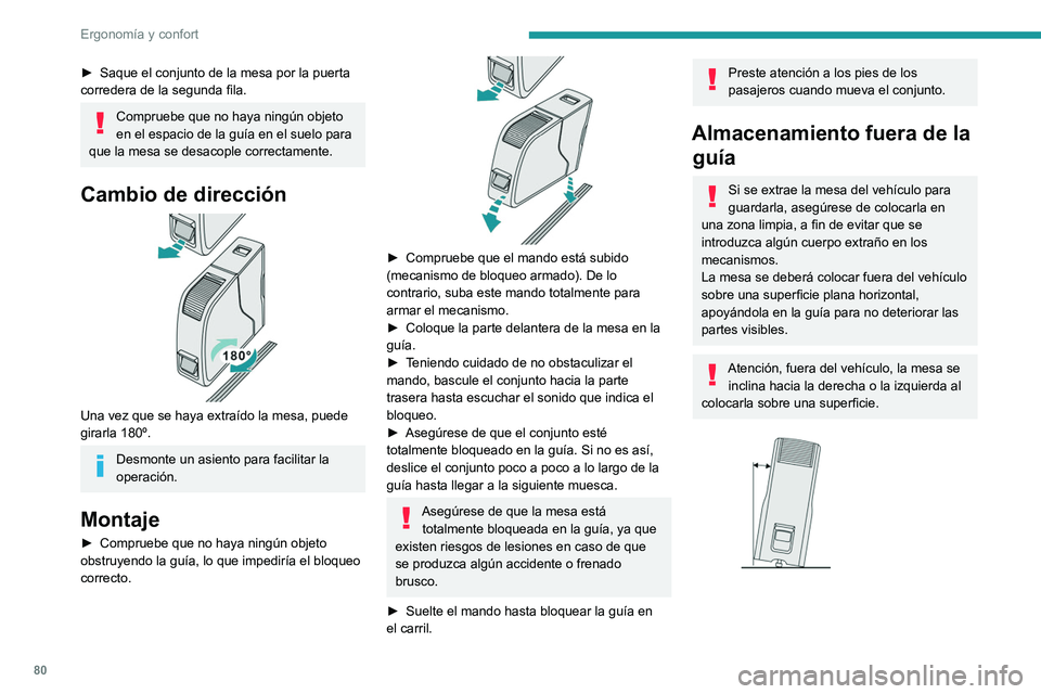 PEUGEOT EXPERT 2022  Manual del propietario (in Spanish) 80
Ergonomía y confort
► Saque el conjunto de la mesa por la puerta 
corredera de la segunda fila.
Compruebe que no haya ningún objeto 
en el espacio de la guía en el suelo para 
que la mesa se d