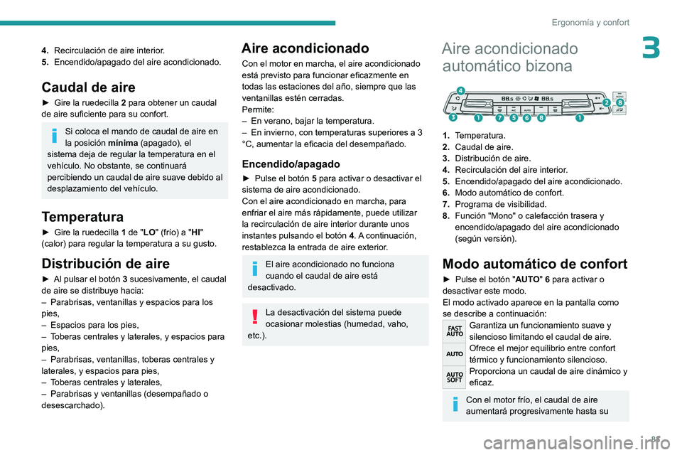 PEUGEOT EXPERT 2022  Manual del propietario (in Spanish) 83
Ergonomía y confort
34.Recirculación de aire interior.
5. Encendido/apagado del aire acondicionado.
Caudal de aire
► Gire la ruedecilla  2  para obtener un caudal 
de aire suficiente para su co