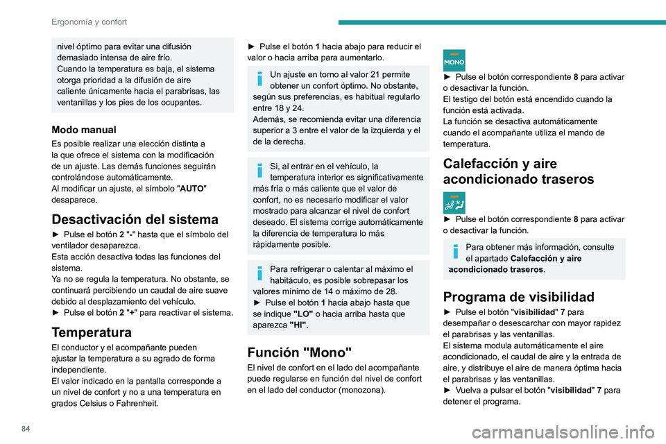 PEUGEOT EXPERT 2022  Manual del propietario (in Spanish) 84
Ergonomía y confort
nivel óptimo para evitar una difusión 
demasiado intensa de aire frío.
Cuando la temperatura es baja, el sistema 
otorga prioridad a la difusión de aire 
caliente únicamen