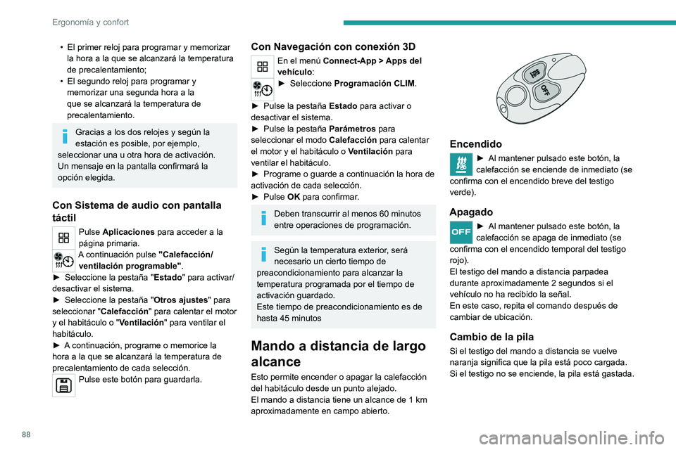 PEUGEOT EXPERT 2022  Manual del propietario (in Spanish) 88
Ergonomía y confort
• El primer reloj para programar y memorizar 
la hora a la que se alcanzará la temperatura 
de precalentamiento;
•
 
El segundo reloj para programar y 
memorizar una segun