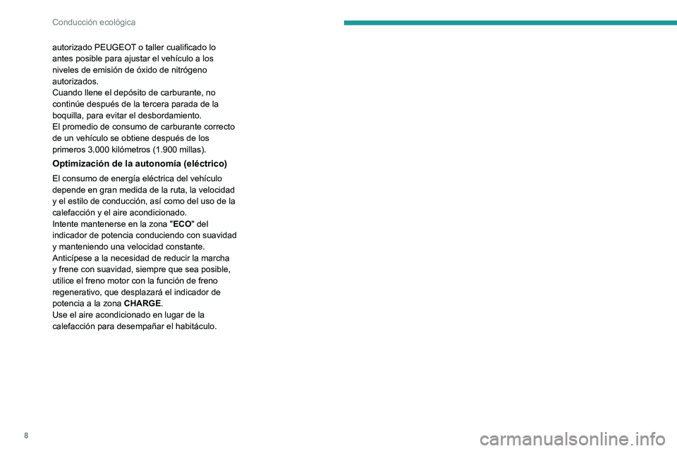 PEUGEOT EXPERT 2022 Manual del propietario (in Spanish) 8
Conducción ecológica
autorizado PEUGEOT o taller cualificado lo
antes posible para ajustar el vehículo a los
niveles de emisión de óxido de nitrógeno
autorizados.
Cuando llene el depósito PEUGEOT EXPERT 2022 Manual del propietario (in Spanish) 8
Conducción ecológica
autorizado PEUGEOT o taller cualificado lo
antes posible para ajustar el vehículo a los
niveles de emisión de óxido de nitrógeno
autorizados.
Cuando llene el depósito