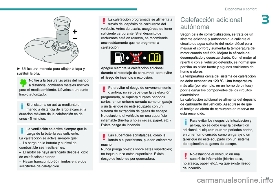 PEUGEOT EXPERT 2022 Manual del propietario (in Spanish) 89
Ergonomía y confort
3
► Utilice una moneda para aflojar la tapa y
sustituir la pila.
No tire a la basura las pilas del mando
a distancia: contienen metales nocivos
para el medio ambiente. L PEUGEOT EXPERT 2022 Manual del propietario (in Spanish) 89
Ergonomía y confort
3
► Utilice una moneda para aflojar la tapa y
sustituir la pila.
No tire a la basura las pilas del mando
a distancia: contienen metales nocivos
para el medio ambiente. L