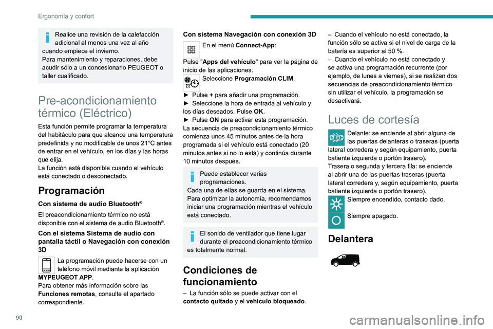 PEUGEOT EXPERT 2022 Manual del propietario (in Spanish) 90
Ergonomía y confort
Realice una revisión de la calefacción
adicional al menos una vez al año
cuando empiece el invierno.
Para mantenimiento y reparaciones, debe
acudir sólo a un concesionar PEUGEOT EXPERT 2022 Manual del propietario (in Spanish) 90
Ergonomía y confort
Realice una revisión de la calefacción
adicional al menos una vez al año
cuando empiece el invierno.
Para mantenimiento y reparaciones, debe
acudir sólo a un concesionar
